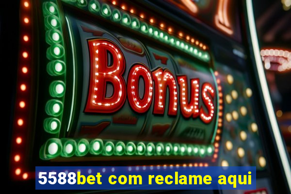 5588bet com reclame aqui